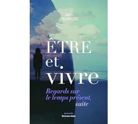 Etre et vivre: Regards sur le temps présent, suite
