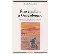 Etre Étudiant À Ouagadougou - Itinérances , Imaginaire Et Précarité
