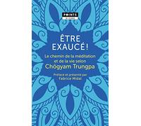 Être exaucé!: Le chemin de la méditation et de la vie selon Chögyam Trungpa