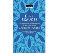 Être exaucé! Le chemin de la méditation et de la vie selon Chögyam Trungpa - Trungpa Chögyam - Points - Poche - Essai