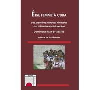 Être femme à Cuba Des premières militantes féministes aux militantes révolutionnaires - Dominique Gay-Sylvestre - L'harmattan - broché - Essai