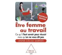 Être femme au travail Ce qu'il faut savoir pour réussir mais qu'on ne vous dit pas - Anne-Cécile Sarfati - Odile Jacob - broché - Etude