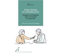 Etre Femme Et Journaliste - Enquête Sociologique Dans Un Monde Au Masculin
