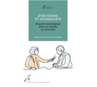 Être femme et journaliste Enquête sociologique dans un monde au masculin - Florence Le Cam - Universite De Bruxelles Eds - broché - Essai