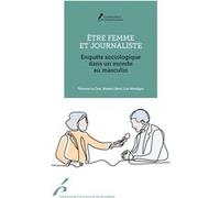 Etre Femme Et Journaliste - Enquête Sociologique Dans Un Monde Au Masculin