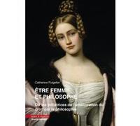 Être femme et philosophe: (ou les initiatrices de l'amélioration du droit par la philosophie)