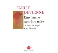 Être femme sans être mère le choix de ne pas avoir d'enfant Émilie Devienne (Auteur)