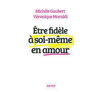 Etre fidèle à soi-même en amour - Michèle Gaubert - Payot - broché - Essai