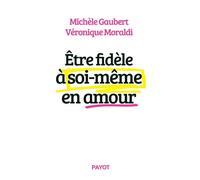 Etre fidèle à soi-même en amour - Michèle Gaubert - Payot - broché - Essai