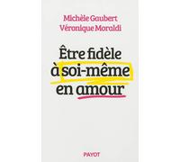 Michèle Gaubert et Véronique Moraldi – Être fidèle à soi‑même en amour – Essai – Broché