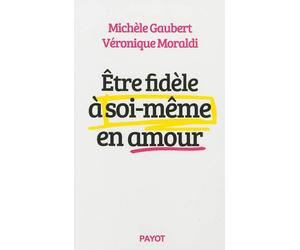 Etre fidèle à soi-même en amour - Michèle Gaubert - Payot - broché - Essai