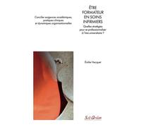 Être formateur en soins infirmiers Quelles stratégies pour se professionnaliser à l’ère universitaire ? - Emilie Hecquet - Seli Arslan - broché - Scolaire / Universitaire