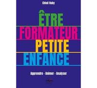 Etre Formateur Petite Enfance - Apprendre, Animer, Analyser