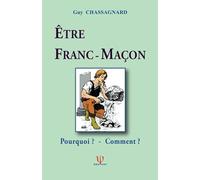ÊTRE FRANC-MAÇON: Pourquoi ? Comment ?