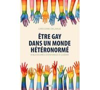Être gay dans un monde hétéronormé: 8 blessures de l'enfance à guérir