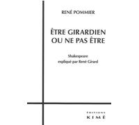 Être Girardien ou Ne Pas Etre Shakespeare Explique par Rene Girard - René Pommier - Kime - broché - Essai
