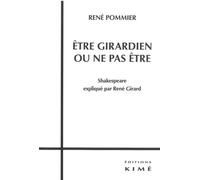 Être Girardien ou Ne Pas Etre Shakespeare Explique par Rene Girard - René Pommier - Kime - broché - Essai