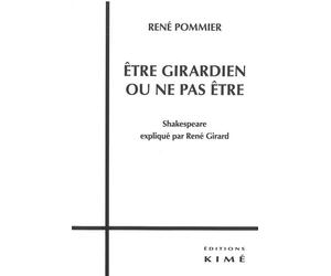 Être Girardien ou Ne Pas Etre Shakespeare Explique par Rene Girard - René Pommier - Kime - broché - Essai