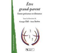 Être grand-parent entre présence et distance Anne Scrive (Auteur), Anne Scrive (Directeur éditorial), Georges Eid (Directeur éditorial), Institut des sciences de la famille (Edité par)