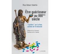 Etre Guérisseur Au Xxie Siècle - Lumière" Sur La Face Cachée De L'irrationnel