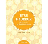 Être heureux: 50 exercices de pleine conscience