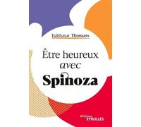 Balthasar Thomass – Être heureux avec Spinoza – Groupe Eyrolles