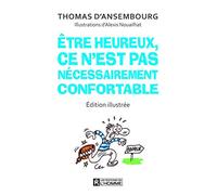 Etre heureux, ce n'est pas nécessairement confortable (Edition illustrée): Édition illustrée