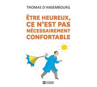 Etre heureux, ce n'est pas nécessairement confortable - Thomas D'Ansembourg - L'homme Eds De - broché - Essai