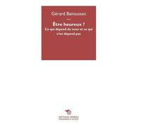 Etre heureux ? Ce qui dépend de nous et ce qui n'en dépend pas - Gérard Bensussan - Mimesis - broché - Essai