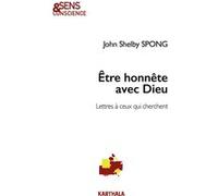 Etre honnête avec Dieu. Lettres à ceux qui cherchent John Shelby Spong (Auteur)