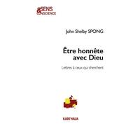 Etre honnête avec Dieu. Lettres à ceux qui cherchent - John Shelby Spong - Karthala - broché - Essai