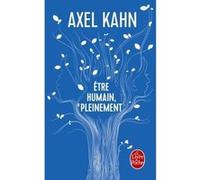 Etre humain, pleinement Axel Kahn (Auteur)