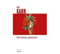 Etre humain, pleinement - Axel Kahn - Stock - broché - Essai