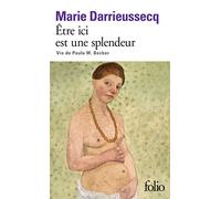 Être ici est une splendeur: Vie de Paula M. Becker