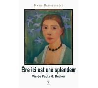 Être ici est une splendeur Vie de Paula M. Becker - Marie Darrieussecq - P.o.l. - broché - Roman