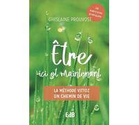 Être ici et maintenant La méthode Vittoz Un chemin de vie - Ghislaine Prouvost - Beatitudes Eds - broché - Guide