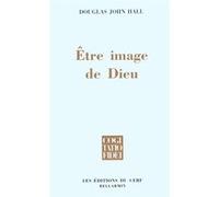 Être image de dieu Douglas John Hall (Auteur)