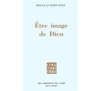 Être image de dieu - le stewardship de l'humain dans la Création - Douglas John Hall - Cerf - Livre