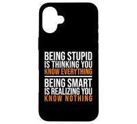 Être Intelligent, C'est réaliser Que Vous ne Savez Rien Citation Coque pour iPhone 16 Plus