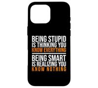 Être Intelligent, C'est réaliser Que Vous ne Savez Rien Citation Coque pour iPhone 16 Pro Max