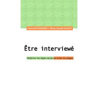 Être interviewé Maîtriser les règles du jeu et éviter les pièges - France Bittendiebel - Librinova - broché - Guide