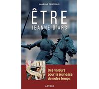 Etre Jeanne D'arc - Des Valeurs Pour La Jeunesse De Notre Temps