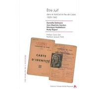 Etre Juif Dans Le Nord Et Le Pas-De-Calais 1939-1945