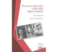 Être juif en Côte-d'Or (1933-1952): Espoirs et désastre