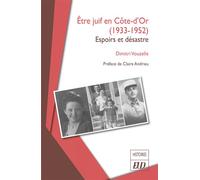 Être juif en Côte-d'Or (1933-1952): Espoirs et désastre