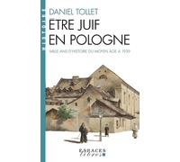 Etre juif en Pologne: Mille ans d'histoire : du Moyen Age à 1939