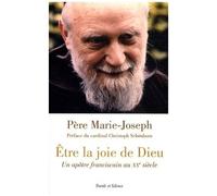 Etre La Joie De Dieu - Un Apôtre Franciscain Au Xxe Siècle