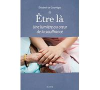 Être là - Une lumière au c ur de la souffrance