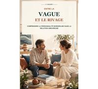 Etre la vague et le rivage: Comprendre la personnalité borderline dans la relation amoureuse