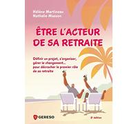 Être l'acteur de sa retraite: Définir un projet, s'organiser, gérer le changement... pour décrocher le premier rôle de sa retraite !